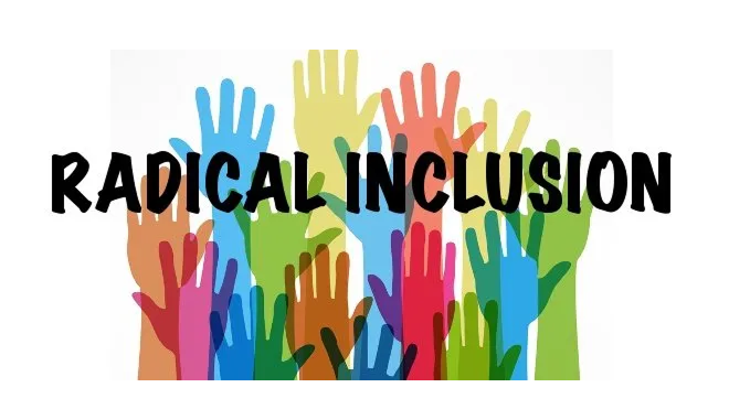 Radical Inclusiveness is Oneness truly lived.